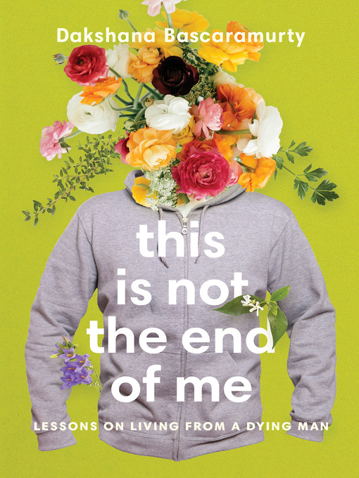 Title details for This Is Not the End of Me by Dakshana Bascaramurty - Available